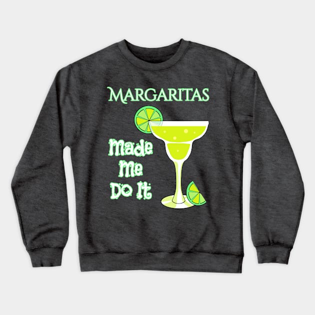 Margaritas Made Me Do It Crewneck Sweatshirt by macdonaldcreativestudios